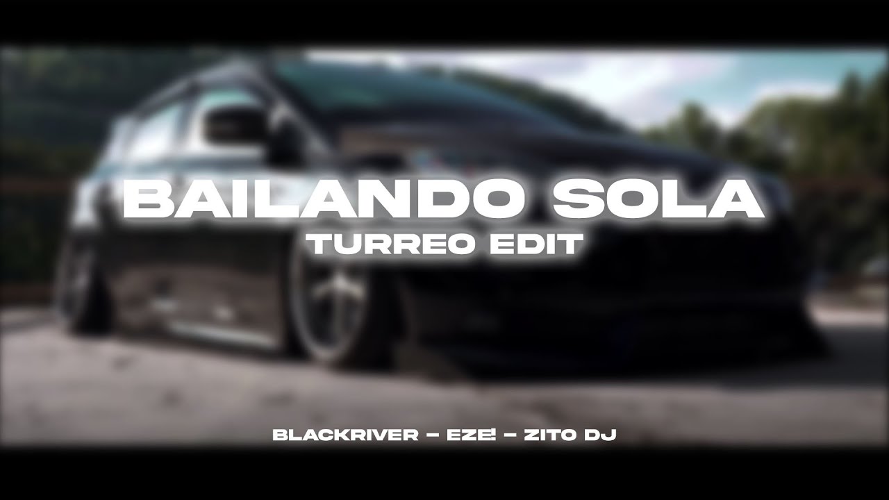Bailando Sola (Turreo Edit) || Blackriver Ft. EZE!, Zito Dj