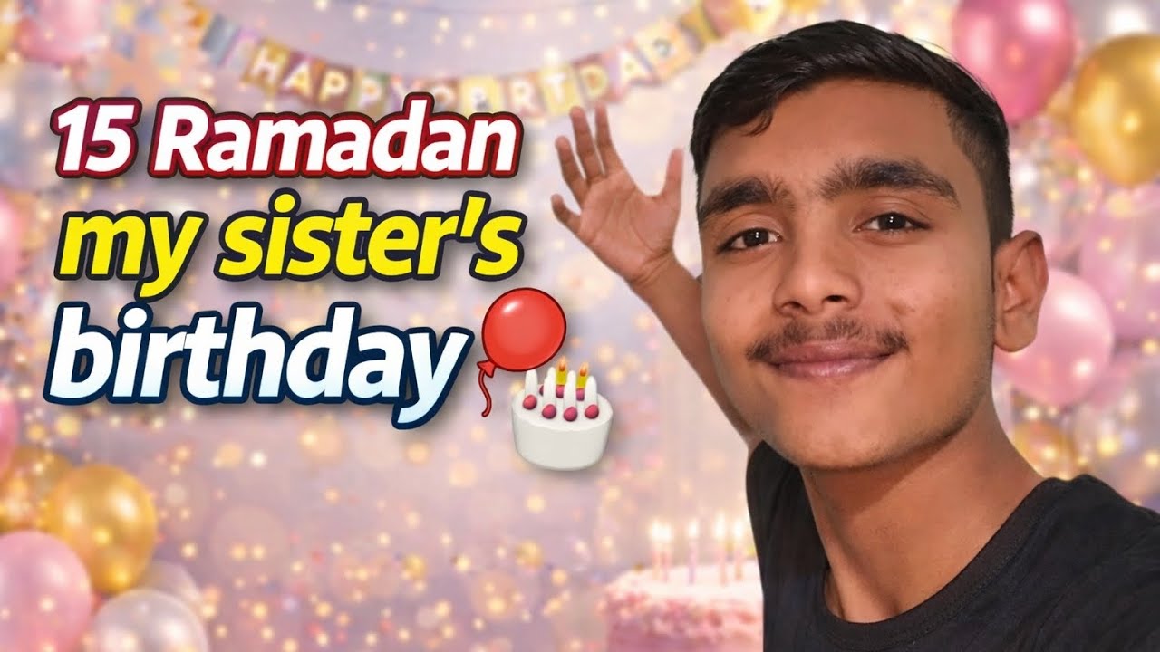 15 Ramadan my sister's birthday 🥳🎂