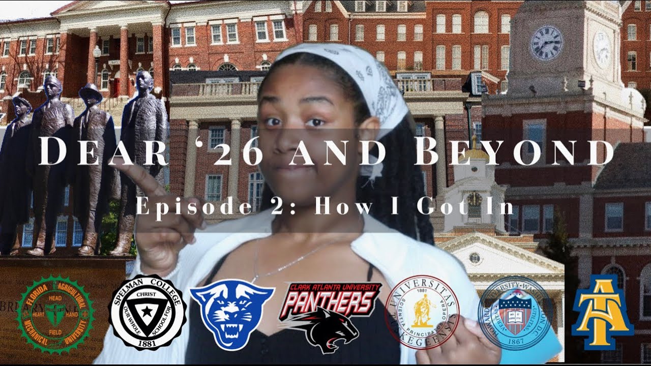 HOW I GOT INTO FAMU, HOWARD, SPELMAN, NCAT & MORE | EPISODE 2| DEAR  '26 AND BEYOND