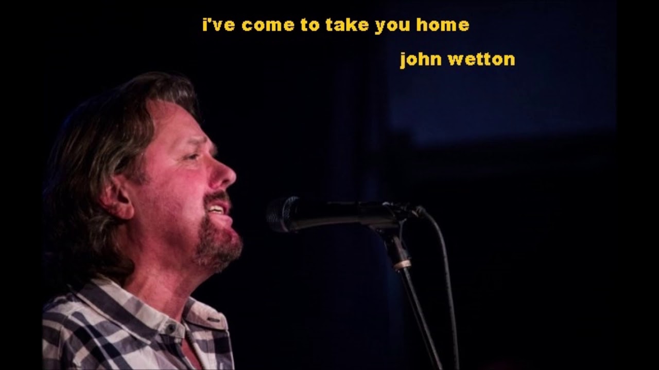 John Wetton -  I've Come To Take you home