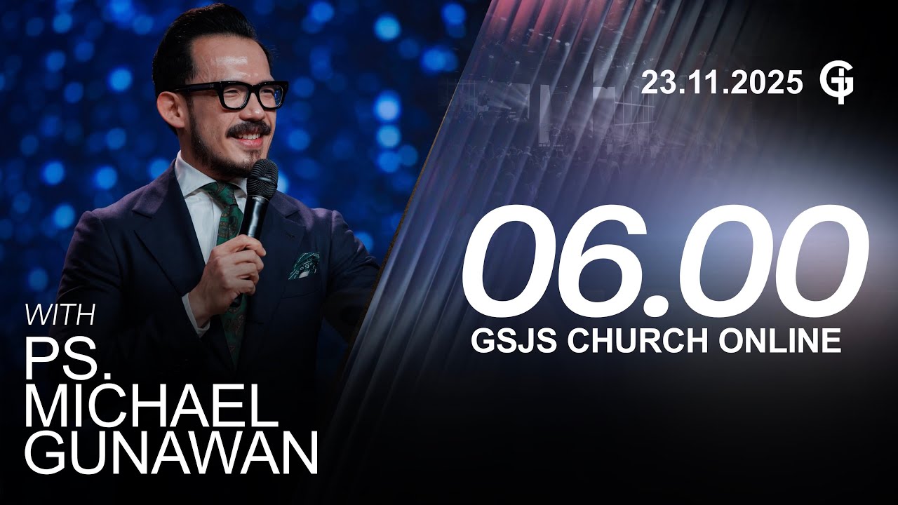 Ibadah Online GSJS 1 - Ps. Michael Gunawan - Pk.06.00 (23 November 2025)