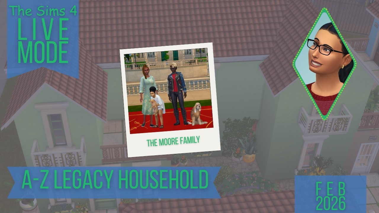 A-Z Legacy Household |  The Moore Family | The Sims 4 | Febuary 2026
