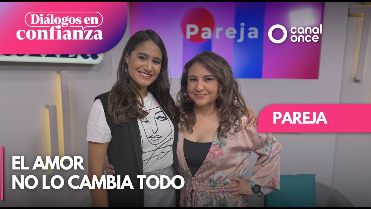 Diálogos en confianza (Pareja) - El amor no lo cambia todo (01/08/2025)