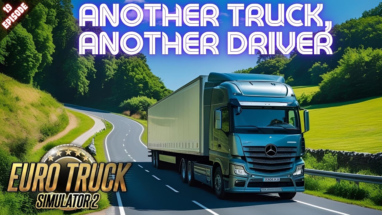 ANOTHER TRUCK, ANOTHER DRIVER - Euro Truck Simulator 2 - Episode 19