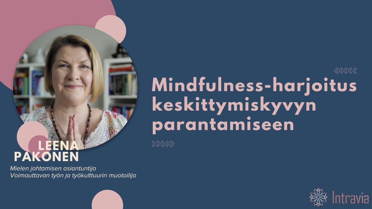 Mindfulness harjoitus keskittymiskyvyn parantamiseen ja rentoutumiseen