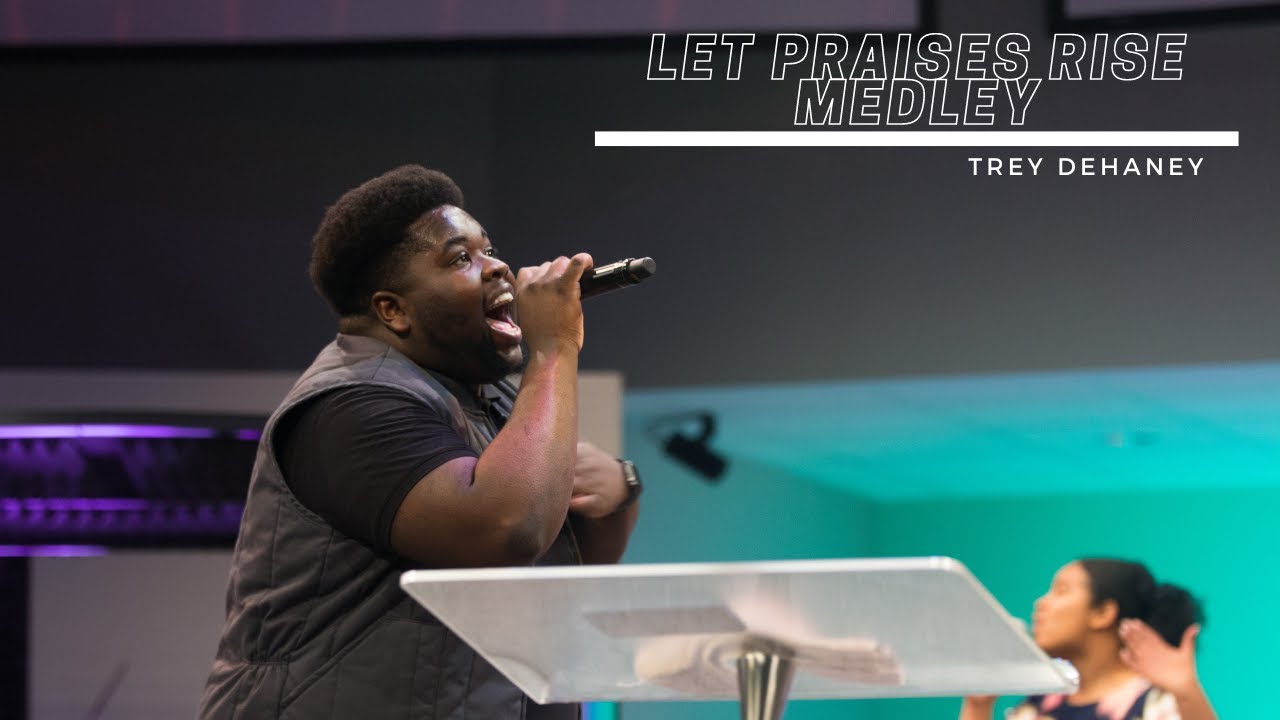 Let Praises Rise Medley - Trey Dehaney