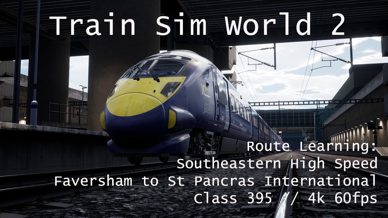 Train Sim World 2 - Route Learning: Southeastern High Speed // Faversham to St Pancras (4K/60fps)