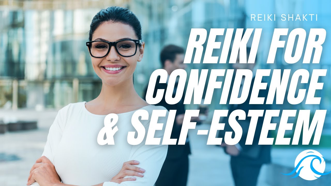 Reiki For Self Confidence & Self Esteem