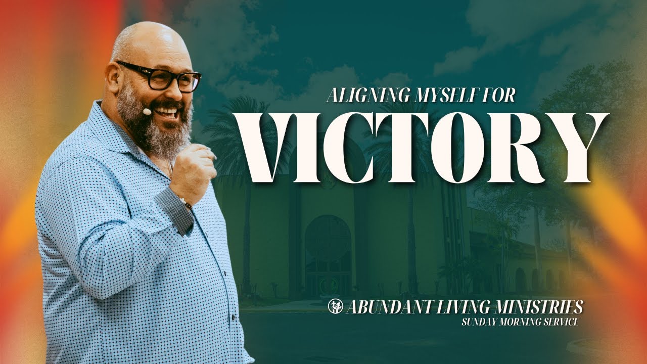 Aligning Myself for Victory | Abundant Living Ministries