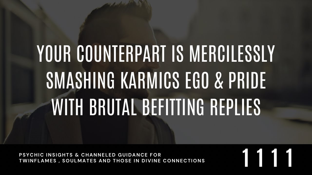 YOUR Counterpart Is SMASHING Karmics EGO & MANIPULATION With BRUTAL Befitting Replies & ACTIONS .