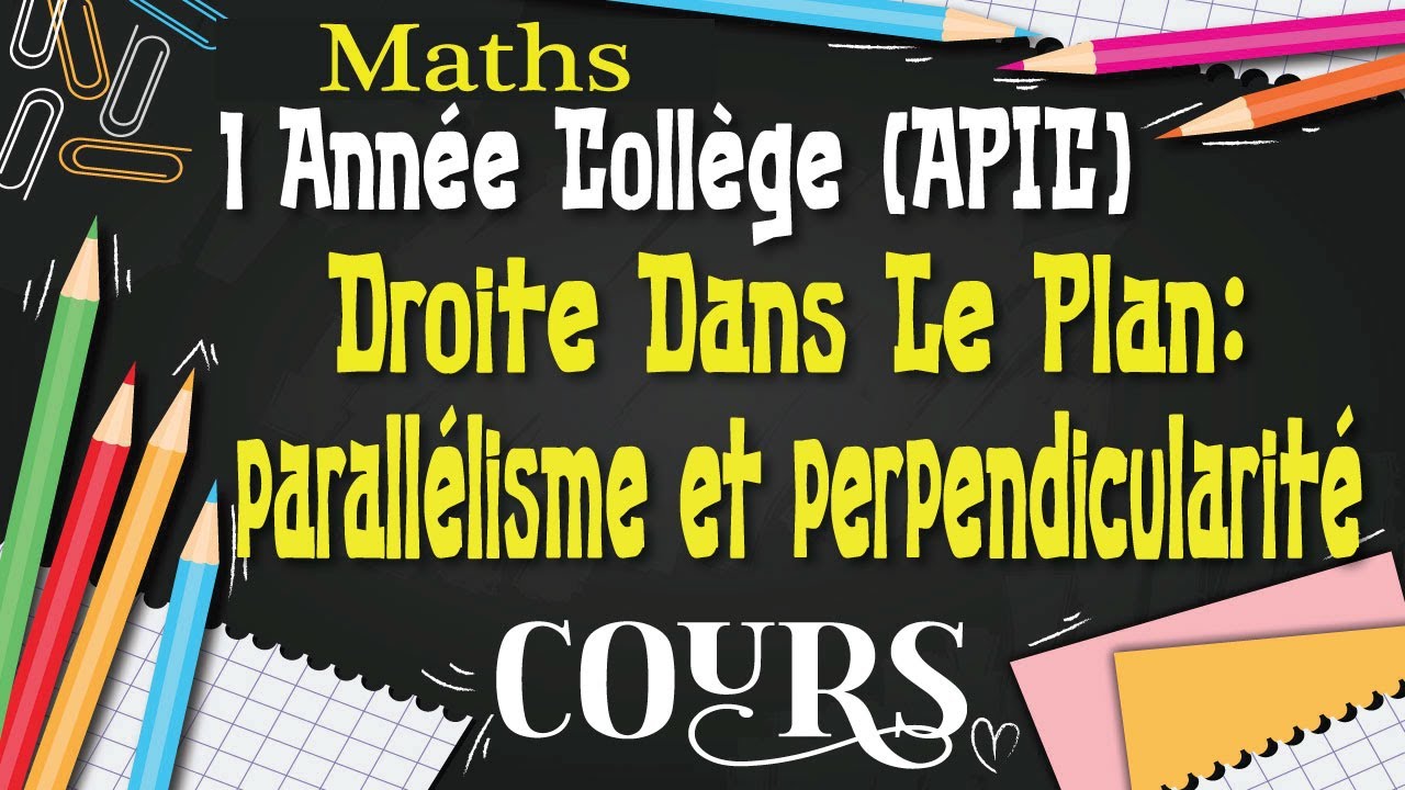 Cours : Droite Dans Le Plan Parallélisme Et Perpendicularité (1 Année Collège APIC) Mathématiques.