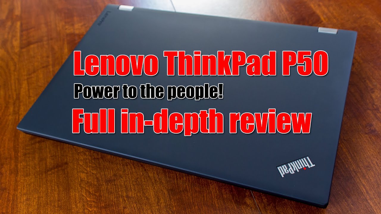 Lenovo ThinkPad P50 Full In-depth Review - now you're playing with power!