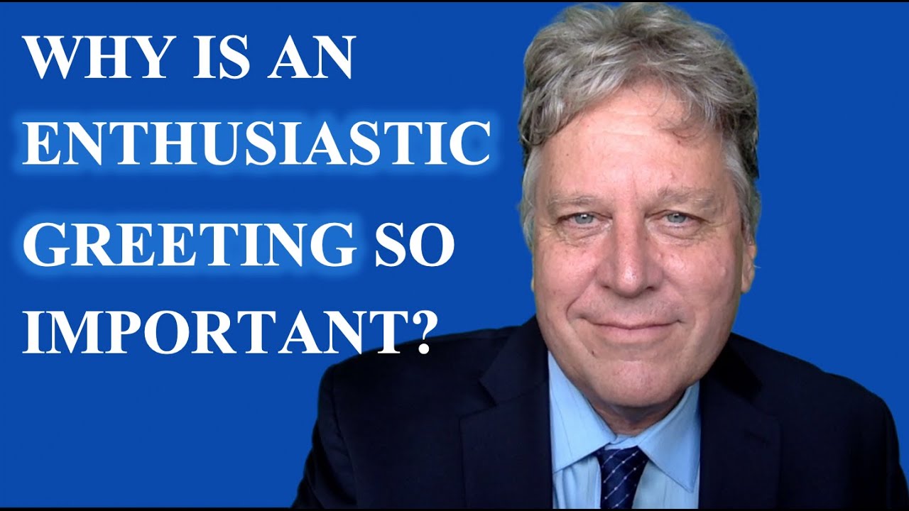Why is an Enthusiastic Greeting So Important?