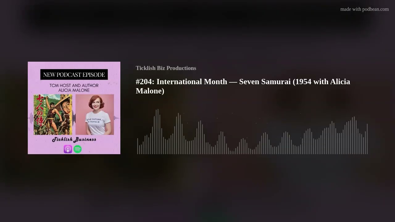 #204: International Month — Seven Samurai (1954 with Alicia Malone)