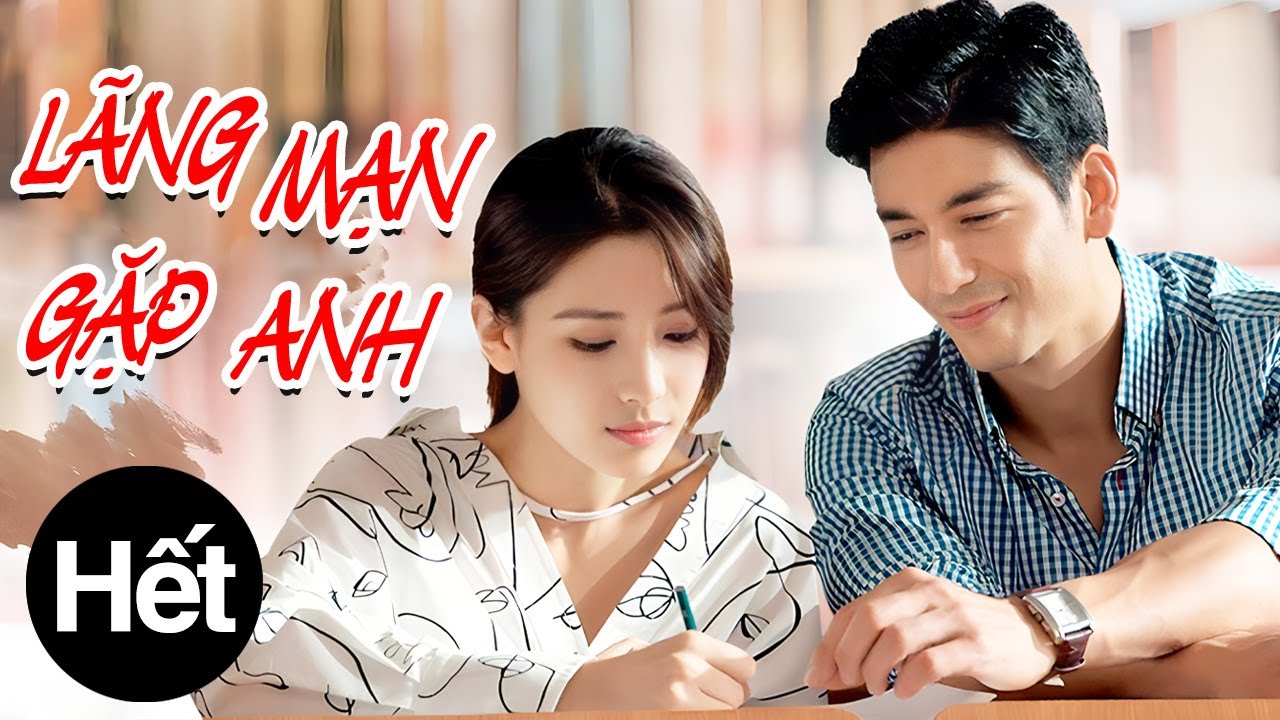 Lãng Mạn Gặp Anh - Tập Cuối | Phim Ngôn Tình Lãng Mạn Trung Quốc Mới Nhất 2025 | Thuyết Minh