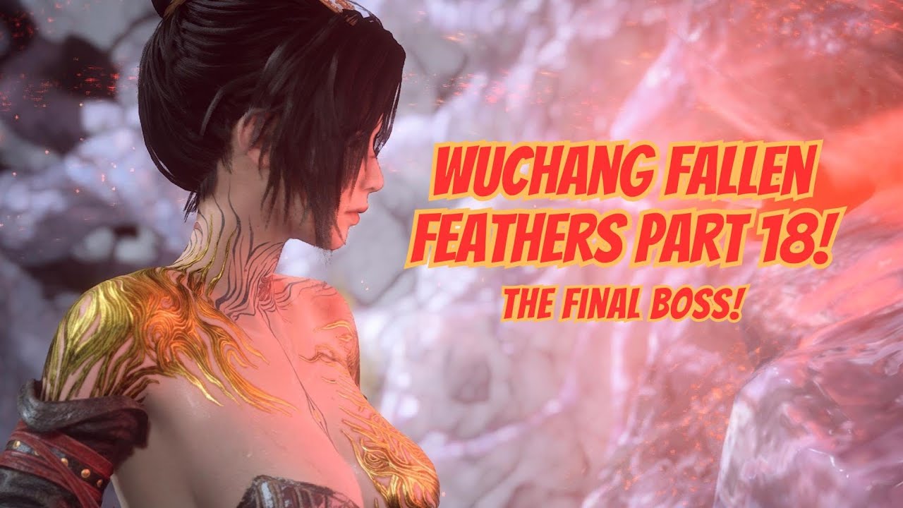 Wuchang Fallen Feathers Part 18! The Final Boss!