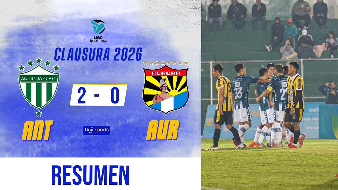 ANTIGUA CONSIGUE SU PRIMERA VICTORIA | Antigua 2-0 Aurora | Resumen Completo