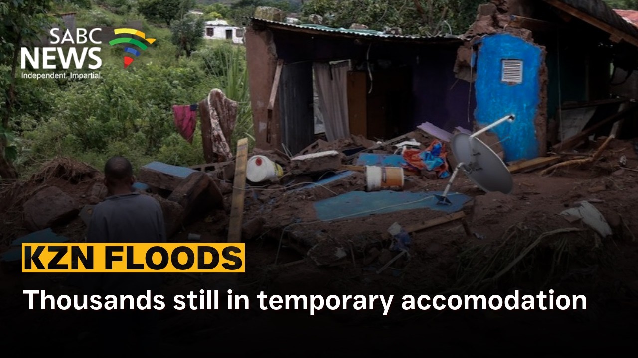 KZN Floods | Thousands still in temporary accomodation