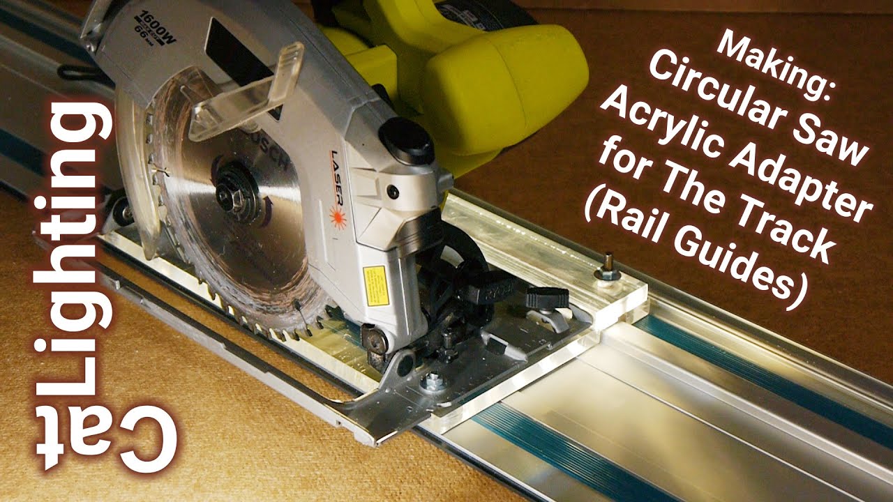 Making: Circular Saw Acrylic Adapter for The Track (Rail Guides)