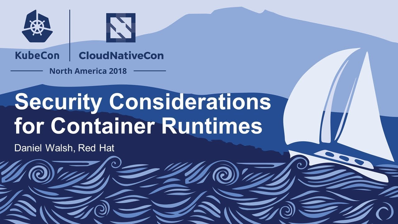 Security Considerations for Container Runtimes - Daniel Walsh, Red Hat