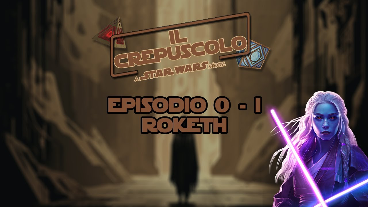 Star Wars GDR - Il Crepuscolo | Episodio 0 - I | Roketh
