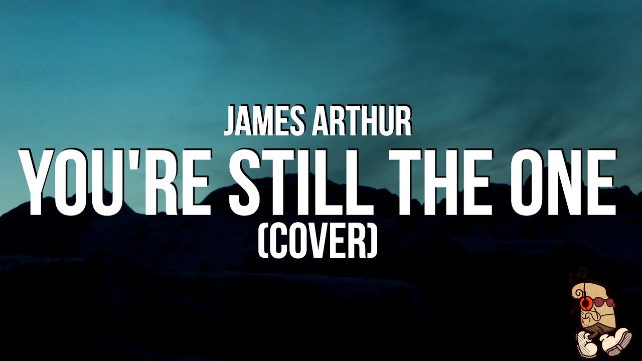 James Arthur - You&rsquo;re Still the One | Shania Twain Cover (Lyrics)