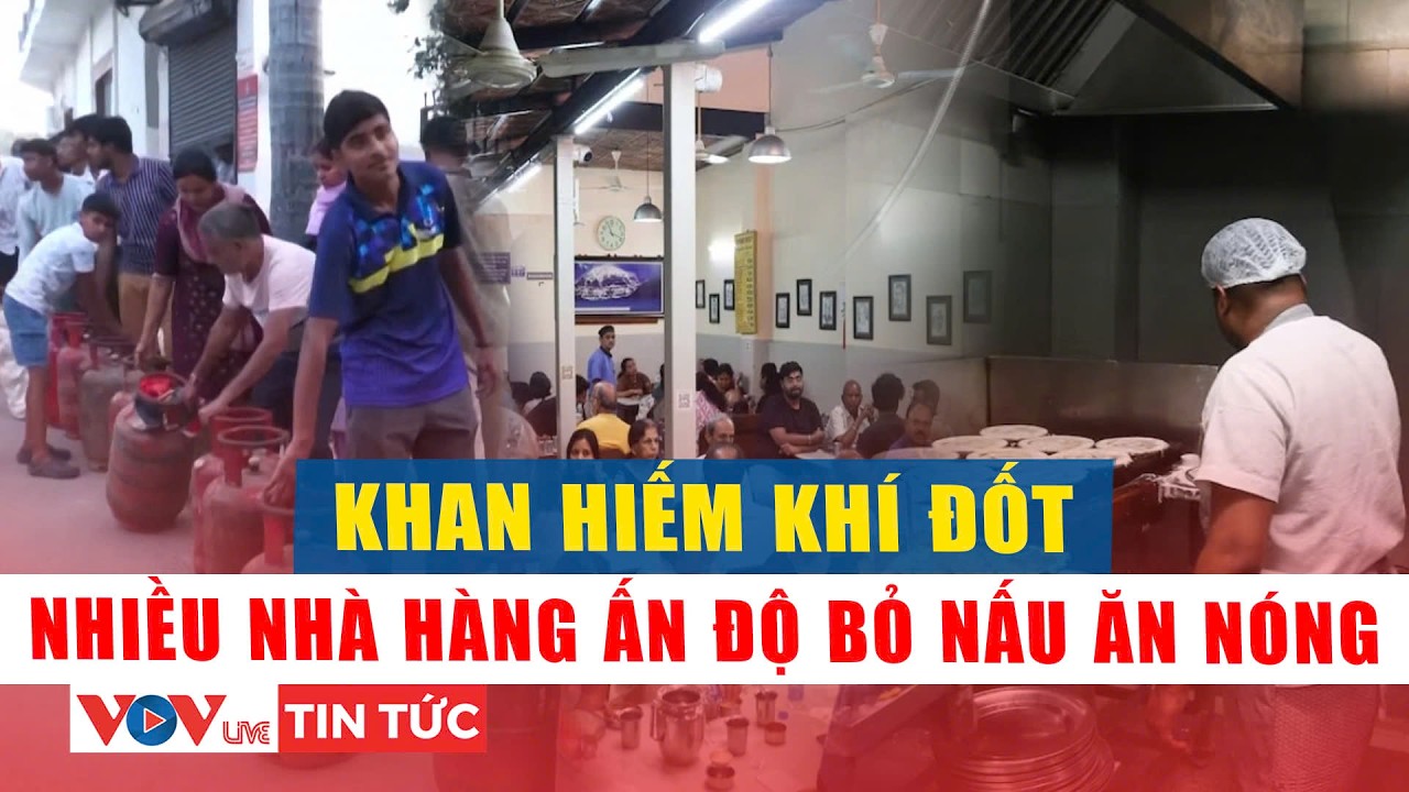 Khan hiếm khí đốt do căng thẳng Trung Đông, nhiều nhà hàng Ấn Độ bỏ nấu ăn nóng | VOVLive