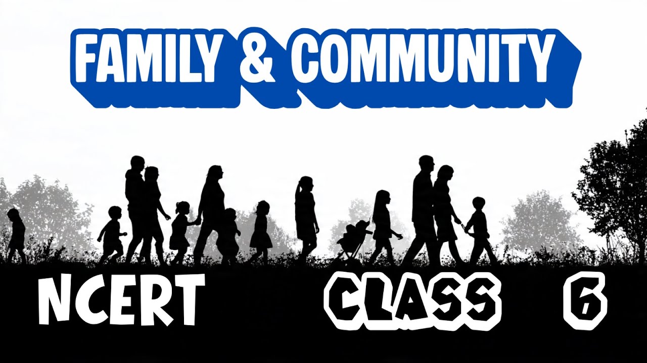 Family & Community Explained – Students Guide, NCERT Class 6