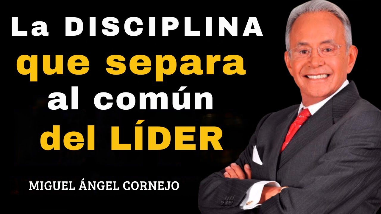 “La DISCIPLINA que separa al común del LÍDER — Miguel Ángel Cornejo”