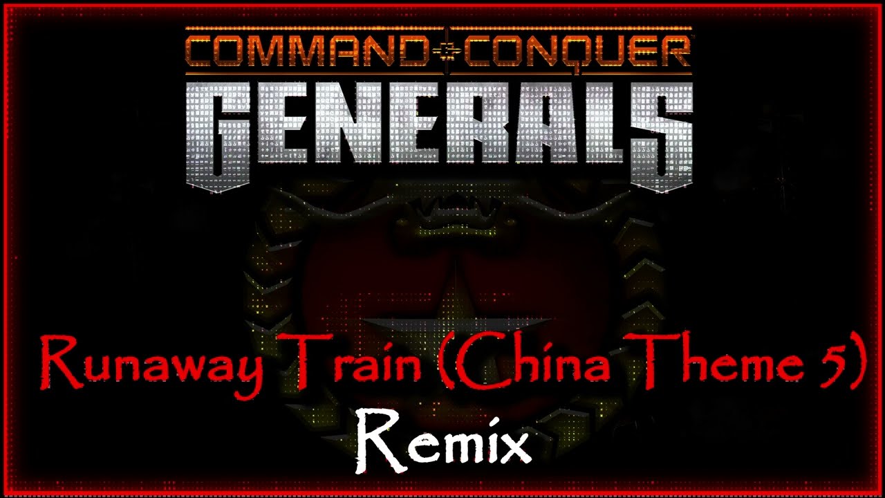 Runaway Train - China Theme 5 - (remix) - Command and Conquer: Generals soundtrack