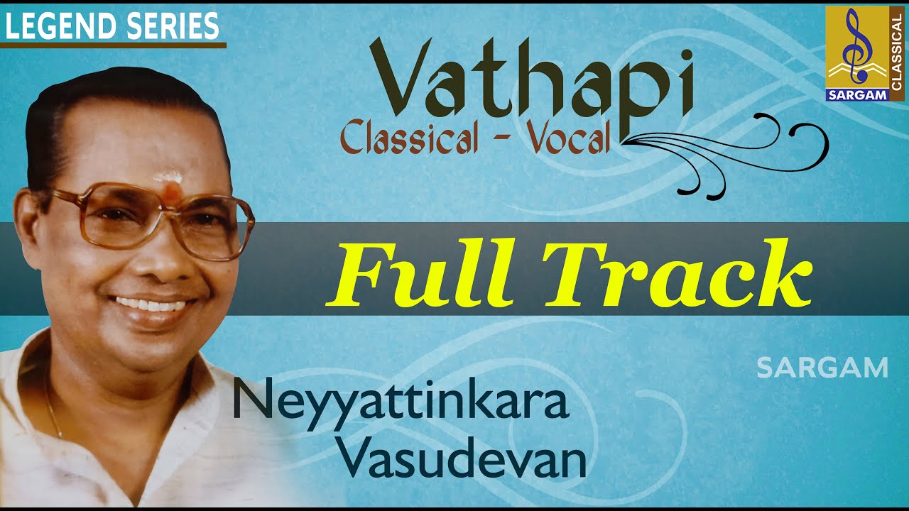 Vaathapi | Classical Vocal  song | Neyyattinkara Vasudevan | Full Track