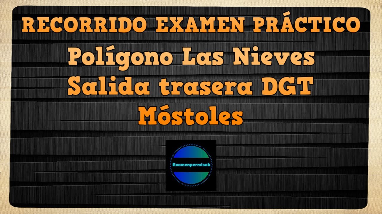 EXAMEN PRACTICO de CONDUCIR, Polígono Las Nieves, Salida trasera DGT - Móstoles