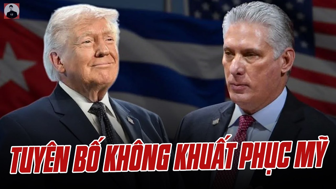 CHỦ TỊCH CUBA QUÁ KIÊN CƯỜNG: TUYÊN BỐ KHÔNG KHUẤT PHỤC MỸ, TỰ TÚC GẠO NHỜ VIỆT NAM