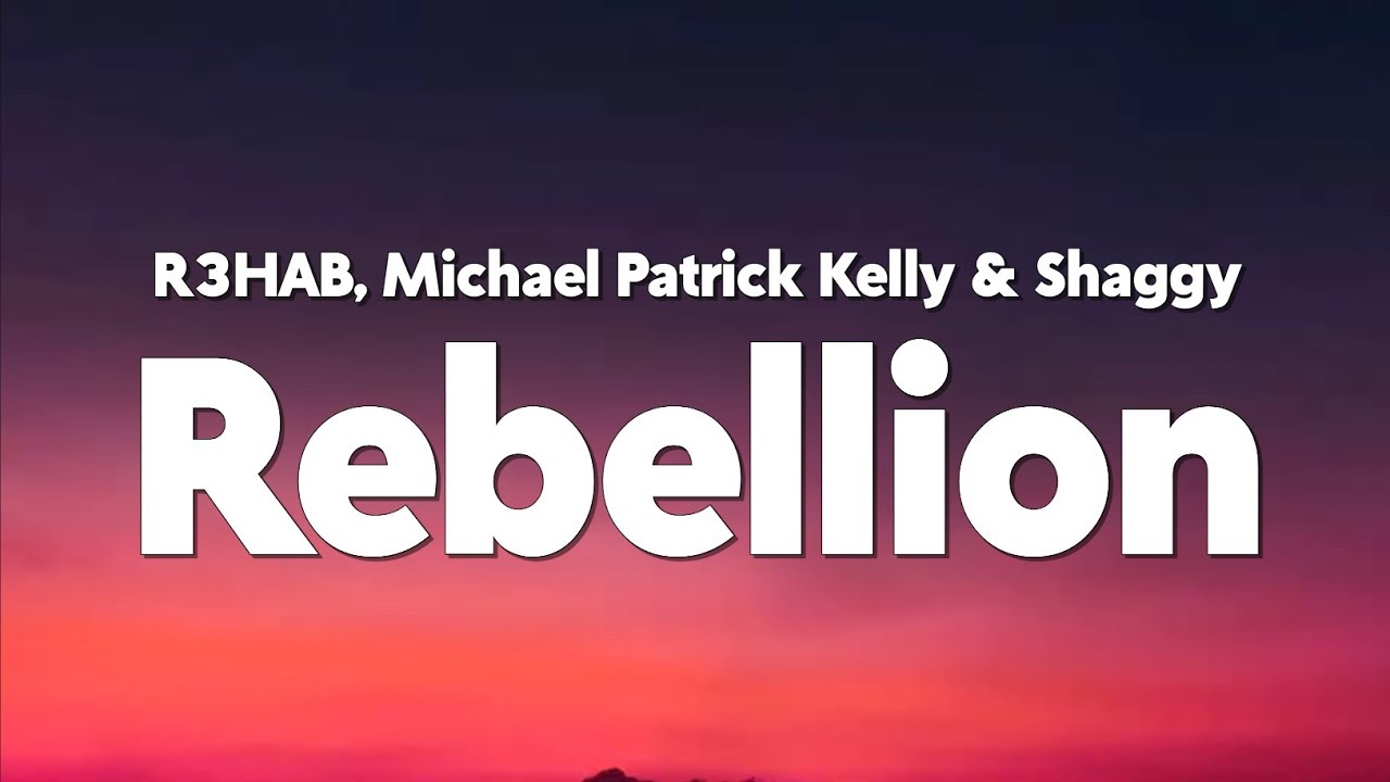 R3HAB,&nbsp;Michael Patrick Kelly&nbsp;&&nbsp;Shaggy - Rebellion (Lyrics)