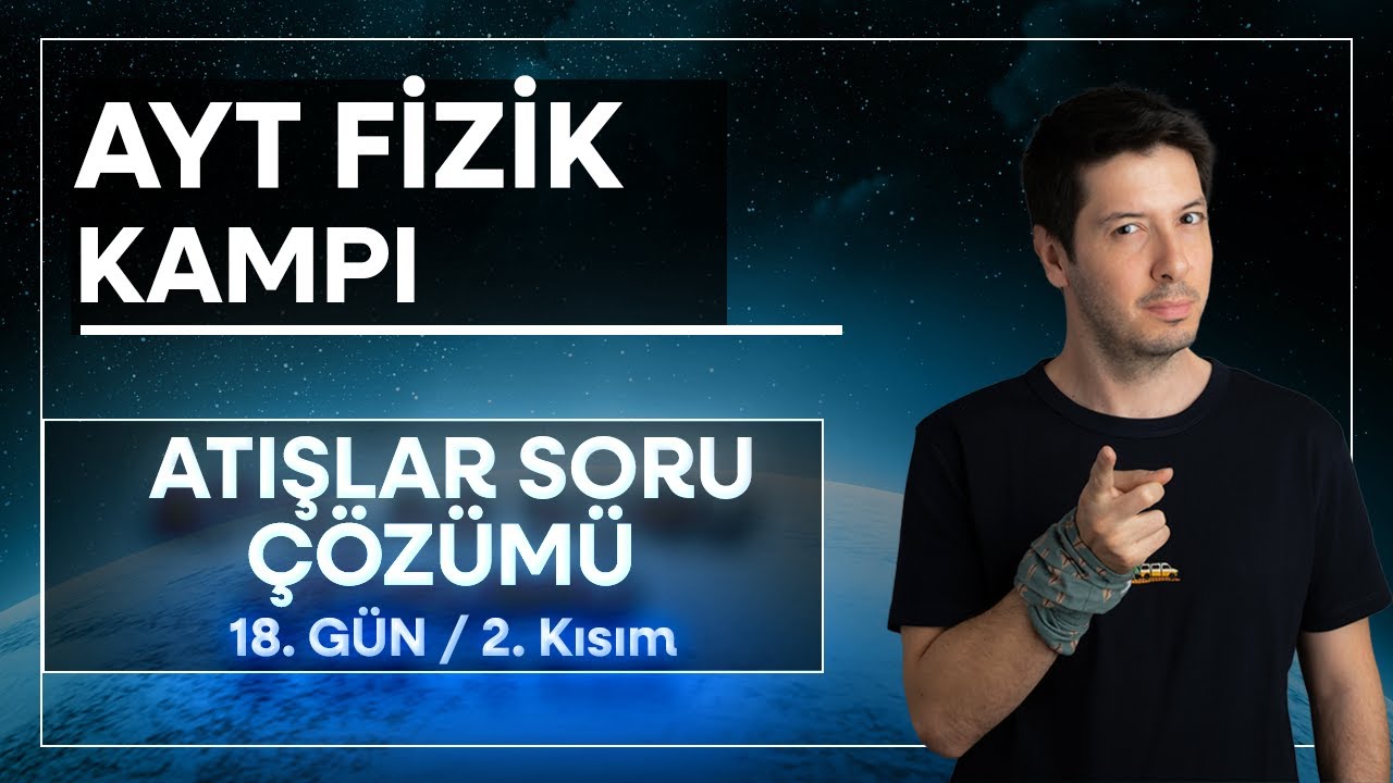 28) Atışlar-İki Boyutta Hareket  | Soru Çözümü  / 70 Günde AYT Fizik Kampı ( 18. Gün / 2. Kısım )