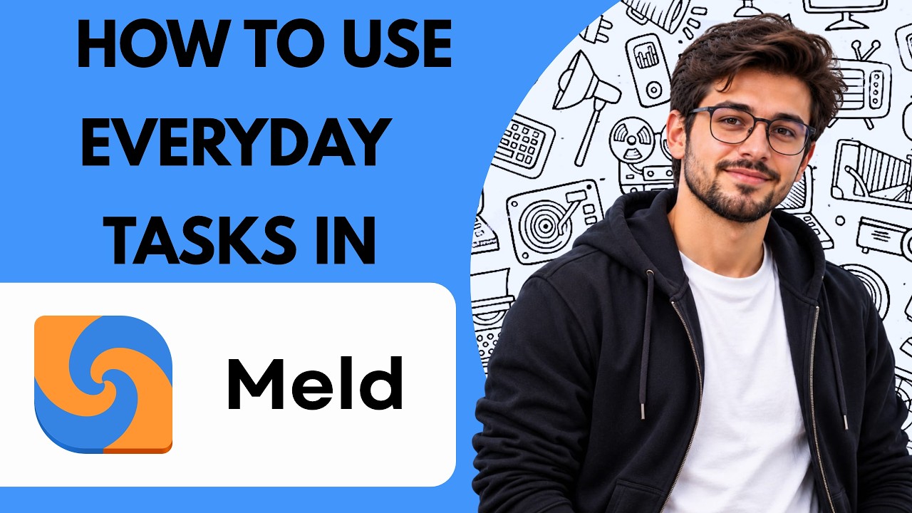 How to Use for Everyday Tasks in Meld Full Guide 2027