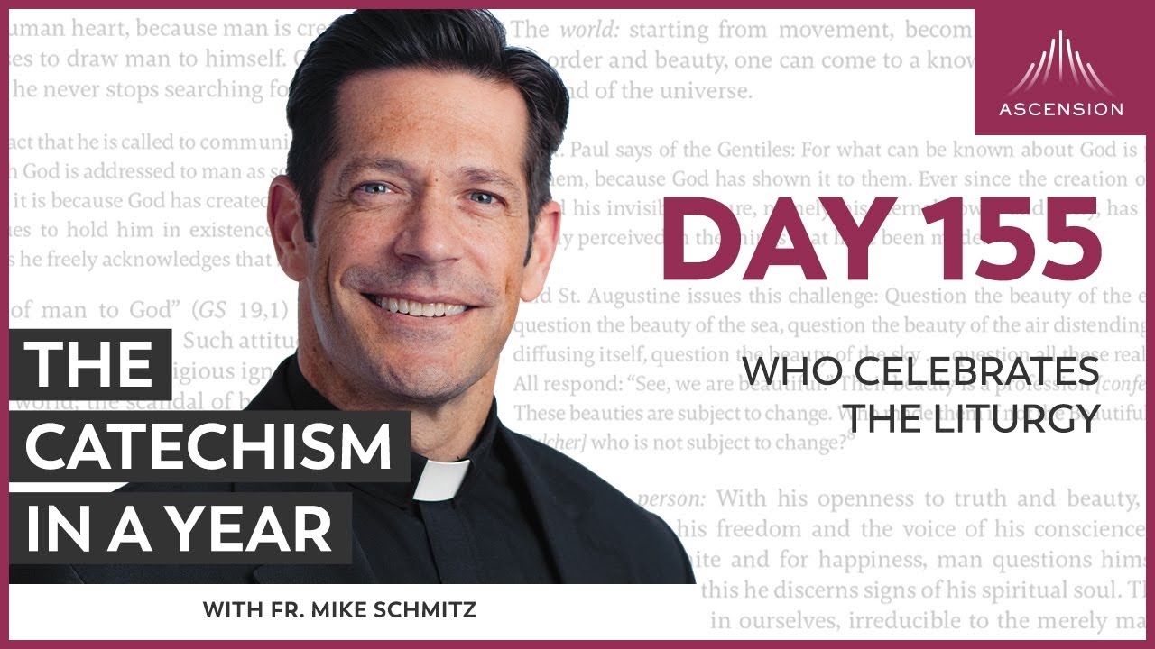 Day 155: Who Celebrates the Liturgy — The Catechism in a Year (with Fr. Mike Schmitz)