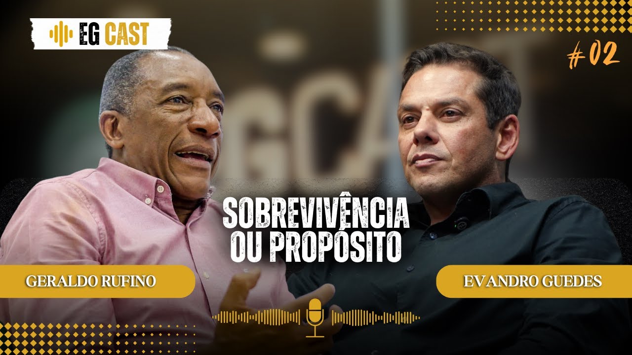 DO LIXO AO SUCESSO | GERALDO RUFINO | EVANDRO GUEDES | EGCAST#02
