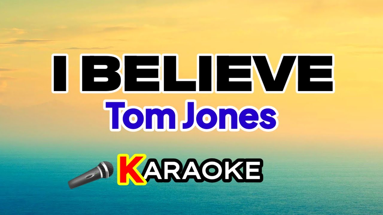 I Believe – Tom Jones (Karaoke Version)