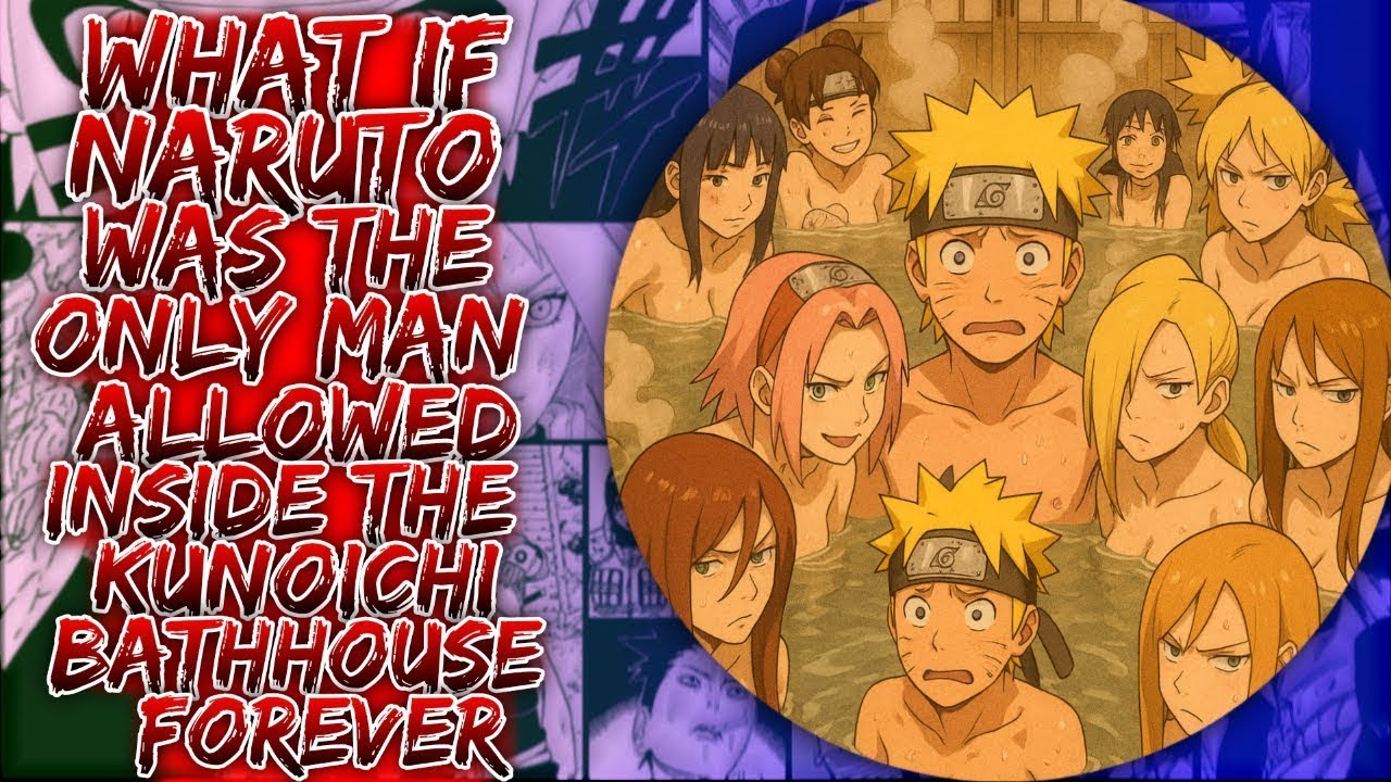 What If Naruto Was The Only Man Allowed Inside The Kunoichi Bath House Forever ||