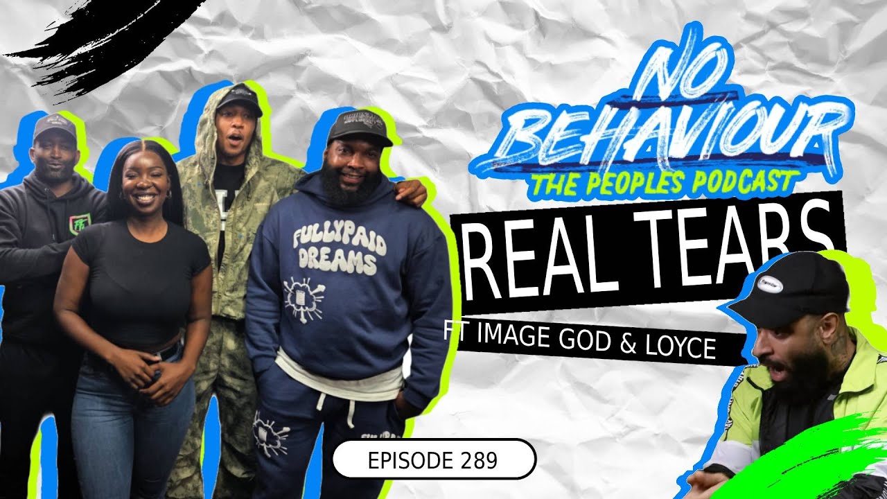 Real tears  | No Behaviour Podcast EP. 289 | Margs , Loons & Beanos  Ft Image god & Loyce