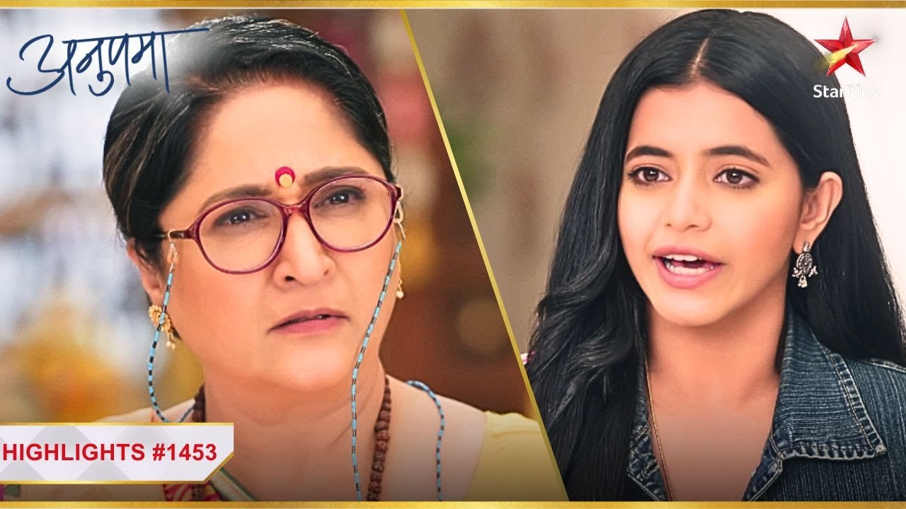 Rahi ने की Baa की बोलती बंद! | Ep.1453 | Highlights | Anupama | Mon-Sun | 10PM