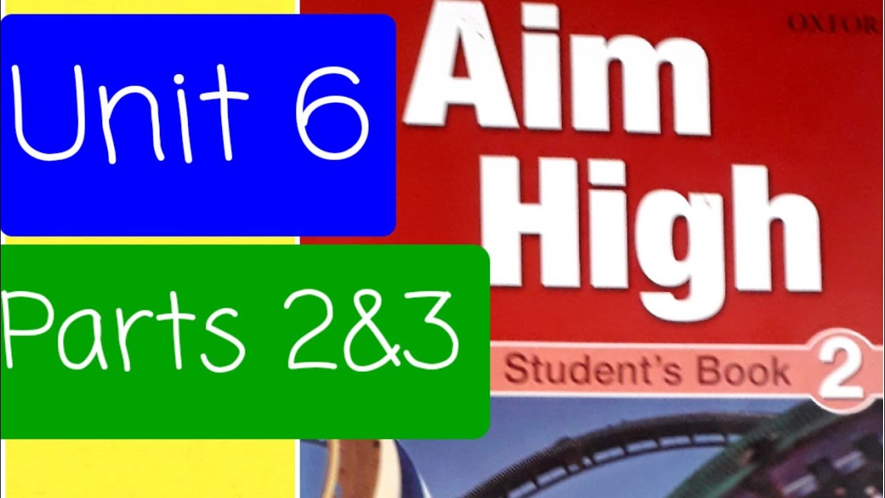 إيم هاي أولى إعدادى/ الوحدة السادسة /الجزئين الثاني والثالث /Aim High 2/ Unit 6/ Parts 2&3