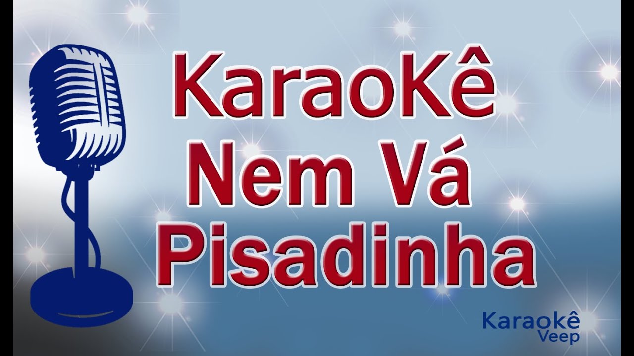 KARAOKÊ DE PISADINHA -  NEM VÁ