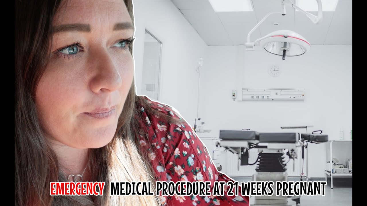 EMERGENCY MEDICAL PROCEDURE AT 21 WEEKS PREGNANT.