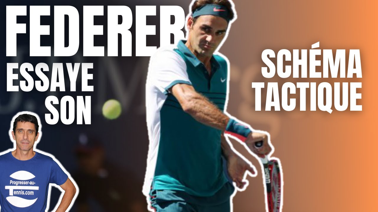 Essaye le SCHÉMA tactique de FEDERER