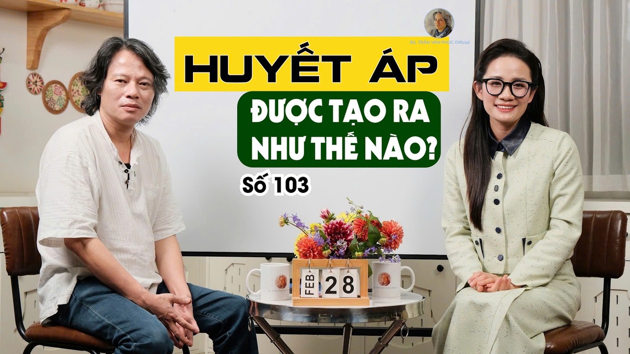 Số 103: HUYẾT ÁP ĐƯỢC TẠO RA NHƯ THẾ NÀO? – HÀNH TRÌNH 244 NĂM GIẢI MÃ 