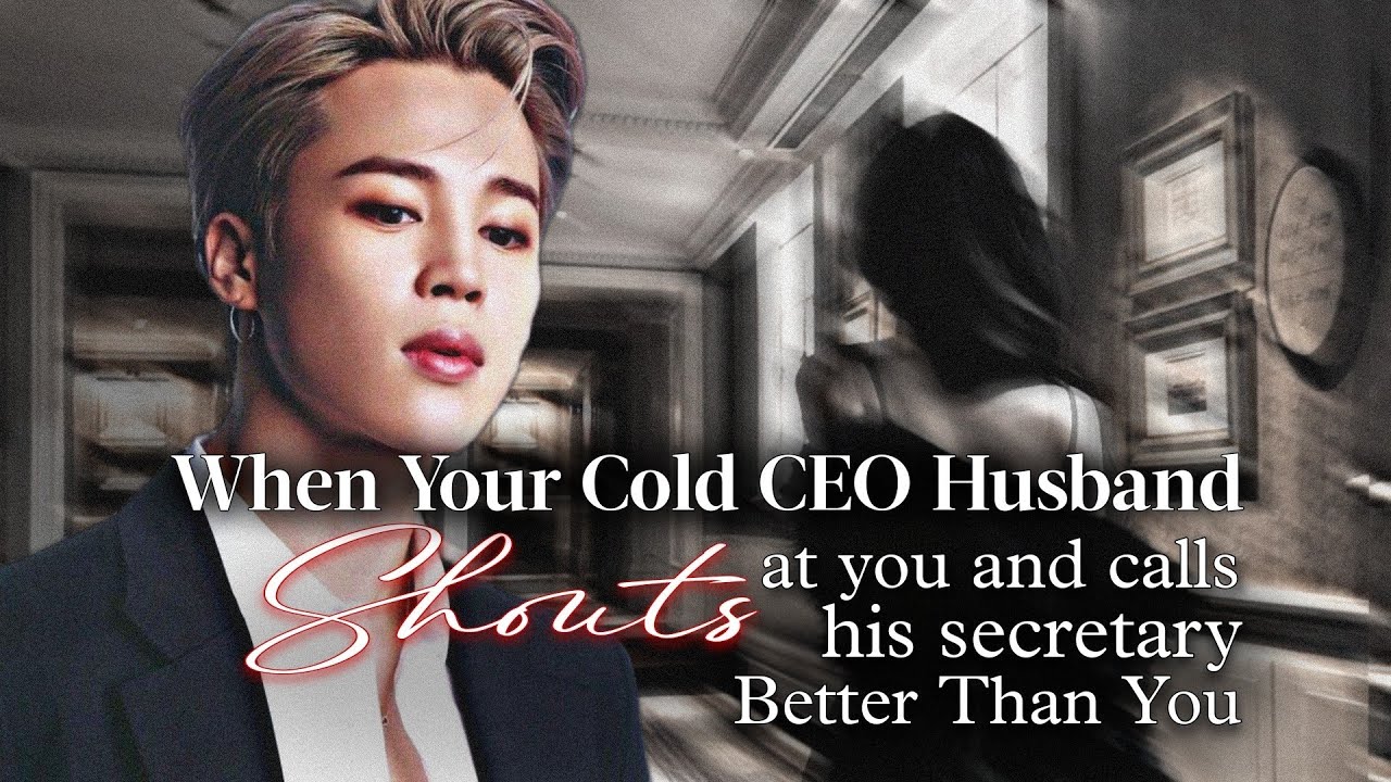 When Your Cold CEO Husband Shout At You & Call His Secretary Better Than U | Jimin ff | pjm oneshot