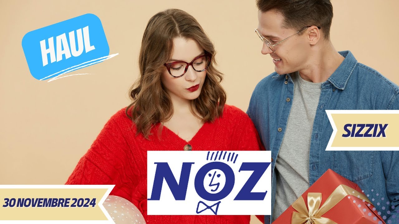 Haul NOZ du 30 novembre 2024 : ARRIVAGE SIZZIX, mais pas que...