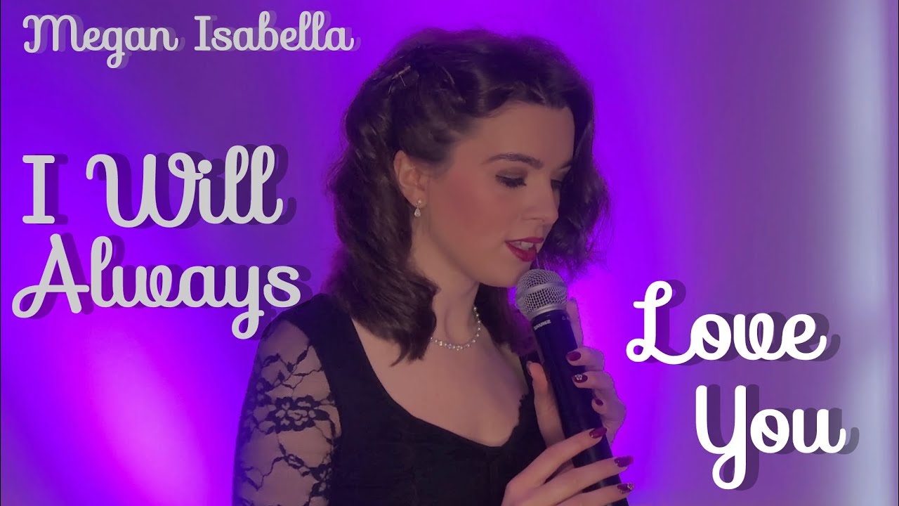 I Will Always Love You - Megan Isabella